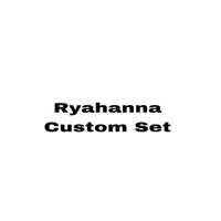Ryahanna Custom Set