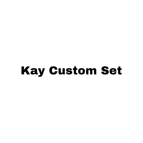 Kay Custom Set